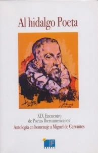 Al hidalgo Poeta : XIX Encuentro de Poetas Iberoamericanos (Antología en homenaje a Miguel de Cervantes)