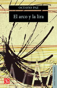 El arco y la lira : El poema, la revelación poética, poesía e historia