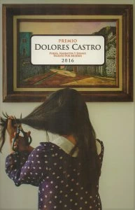 Premio Dolores Castro 2016 : poesía, narrativa y ensayo escrito por mujeres