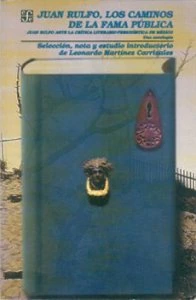 Juan Rulfo, los caminos de la fama pública : Juan Rulfo ante la crítica literario-periodística de México : una antología