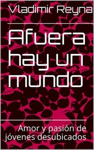 Afuera hay un mundo : amor y pasión de jóvenes desubicados