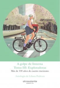 A golpe de linterna : más de 100 años de cuento mexicano, vol. 3 : Exploradoras 