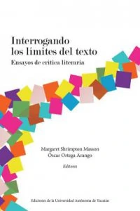 Interrogando los límites del texto : ensayos de crítica literaria
