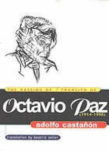 The passing of Octavio Paz : 1914-1998 = Transito de Octavio Paz : 1914-1998