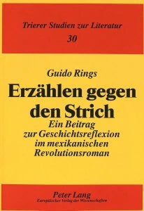 Erzählen gegen den Strich : ein Beitrag zur Geschichtsreflexion im mexikanischen Revolutionsroman