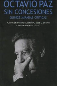 Octavio Paz sin concesiones : quince miradas críticas
