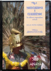 Motecuhzoma y Cuauhtémoc : los últimos emperadores aztecas