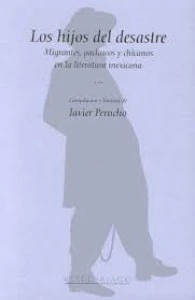 Los hijos del desastre : migrantes, pachucos y chicanos en la literatura mexicana 