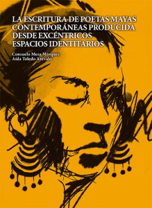 La escritura de poetas mayas contemporáneas producida desde excéntricos espacios identitarios