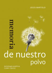 Memoria de nuestro polvo : antología poética (1997-2013)