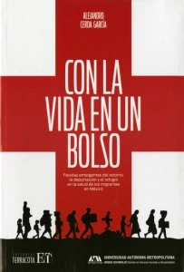 Con la vida en un bolso : facetas emergentes del retorno, la deportación y el refugio en la salud de los migrantes en México