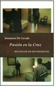 Pasión en la cruz : relato de mi ser diferente