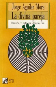 La divina pareja: historia y mito en Octavio Paz