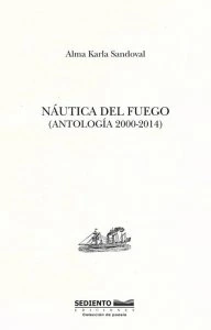 Náutica del fuego (Antología 2000-2014)