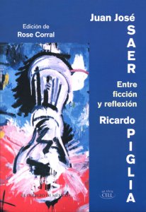 Entre ficción y reflexión : coloquio internacional Juan José Saer y Ricardo Piglia