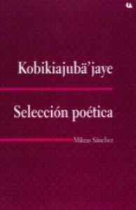 Kobikiajubä jaye = Selección poética