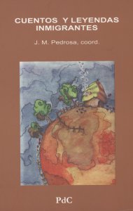Cuentos y leyendas inmigrantes : duendes, fantasmas, brujas, diablos, santos, bandidos, y otros seres inquietos e inquietantes de Hispanoamérica y de algún misterioso lugar más