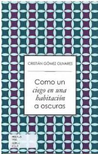Como un ciego en una habitación a oscuras / Cristián Gómez Olivares
