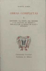 Obras completas I.  Hipótesis. El perfil del hombre y la cultura en México. Más allá de la moral de Kant
