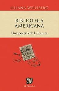Biblioteca Americana : una poética de la cultura y una política de la lectura