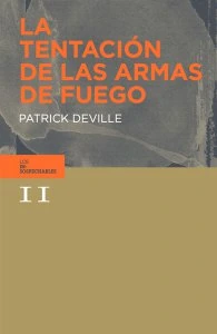 La tentación de las armas de fuego de Patrick Deville