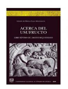 Acerca del usufructo : libro séptimo del digesto de Justiniano = De usu fructu : liber septimus digestorum Iustiniani 