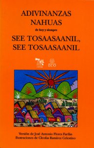 Adivinanzas nahuas de hoy y siempre = See tosaasaanil, see tosaasaanil