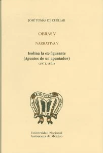Obras V. Narrativa V : Isolina la exfigurante (Apuntes de un apuntador) (1871,1891)