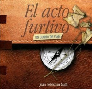El acto furtivo : un diario de viaje