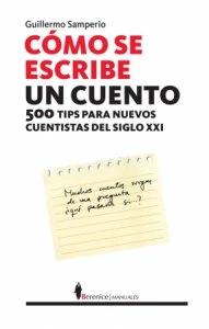 Cómo se escribe un cuento : 500 tips para el nuevo cuentista del siglo XXI