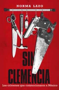 Sin clemencia : los crímenes que conmocionaron a México
