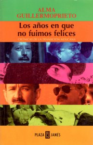 Los años en que no fuimos felices : crónicas de la transición mexicana