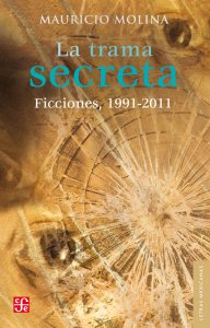 La trama secreta : ficciones, 1991-2011