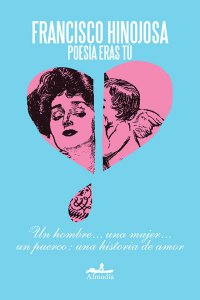 Poesía eras tú : un hombre... una mujer... un puerco: una historia de amor