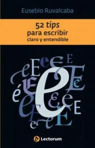 52 tips para escribir claro y entendible : con sus respectivas consideraciones literarias