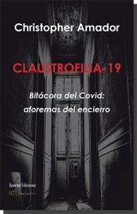 CLAUSTROFILIA-19 : bitácora del Covid : aforemas del encierro