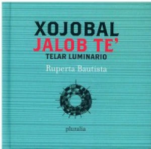  Xojobal jalob te’ = Telar luminario