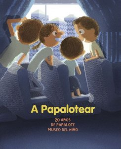 A papalotear : 20 años de Papalote Museo del Niño