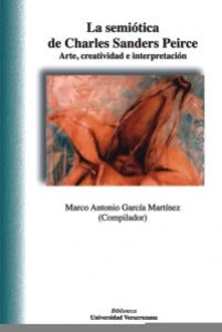 La semiótica de Charles Sanders Peirce : arte, creatividad e interpretación