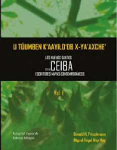 U túumben k'aayilo' ob x-ya'axche' = Los nuevos cantos de la ceiba = The New Songs of the Ceiba : antología de escritores mayas contemporáneos