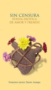 Sin censura : poesía erótica del amor y frenesí