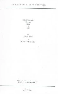 El ensayo : siglos XIX y XX : de Justo Sierra a Carlos Monsiváis