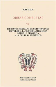 Obras completas VIII. Filosofía mexicana de nuestros días. En torno a la filosofía mexicana. Sobre la filosofía y la cultura en México