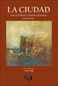 La ciudad, encuentros y desencuentros : antología poética