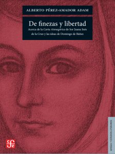 De finezas y libertad : acerca de la Carta Atenagórica de Sor Juana Inés de la Cruz y las ideas de Domingo de Báñez