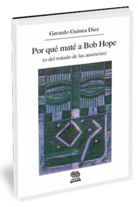 Por qué maté a Bob Hope : (o del trato de las ausencias)