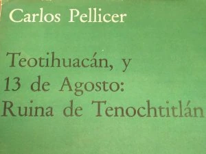 Teotihuacán, y 13 de agosto: Ruina de Tenochtitlán