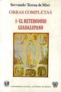 Obras completas I. El heterodoxo guadalupano 