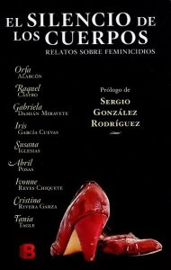 El silencio de los cuerpos : relatos sobre feminicidios