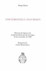 José Gorostiza y Juan Rulfo : discurso de ingreso a la Academia Mexicana de la Lengua 21 de noviembre de 1996
